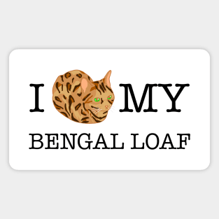 I Love My Bengal Loaf - inverted Magnet